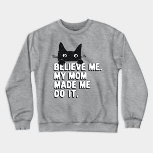 My Mom Made Me Do It. Funny Cat Meme Gift For Cat Mom Crewneck Sweatshirt